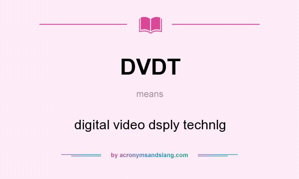 What does DVDT mean? It stands for digital video dsply technlg