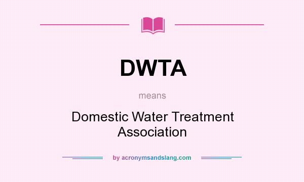 What does DWTA mean? It stands for Domestic Water Treatment Association