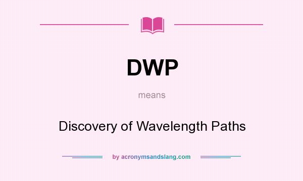 What does DWP mean? It stands for Discovery of Wavelength Paths