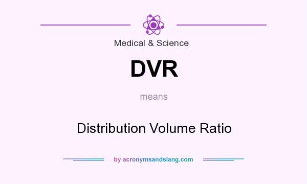 What does DVR mean? It stands for Distribution Volume Ratio