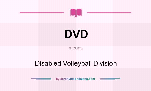 What does DVD mean? It stands for Disabled Volleyball Division