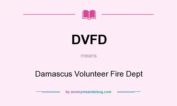 What does DVFD mean? It stands for Damascus Volunteer Fire Dept