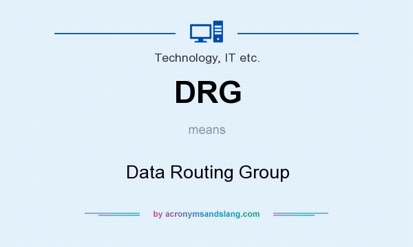 What does DRG mean? It stands for Data Routing Group