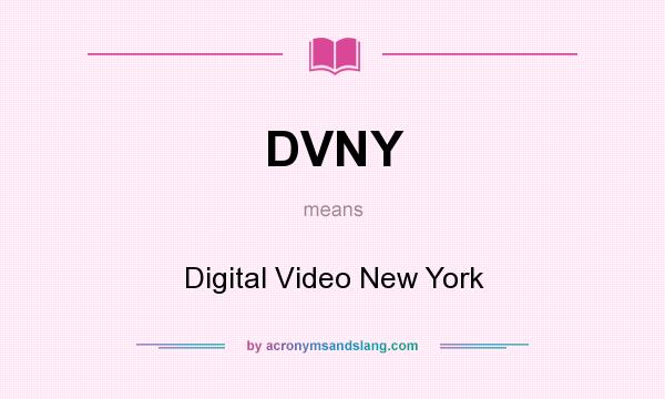 What does DVNY mean? It stands for Digital Video New York