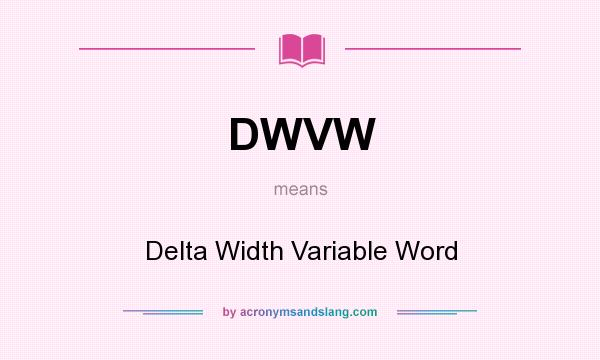 What does DWVW mean? It stands for Delta Width Variable Word