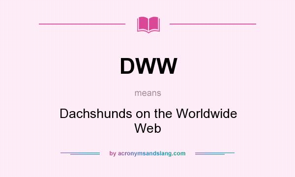 What does DWW mean? It stands for Dachshunds on the Worldwide Web