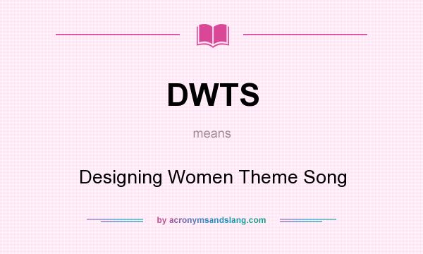 What does DWTS mean? It stands for Designing Women Theme Song