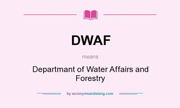 What does DWAF mean? It stands for Departmant of Water Affairs and Forestry