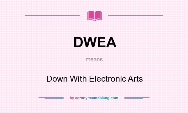 What does DWEA mean? It stands for Down With Electronic Arts