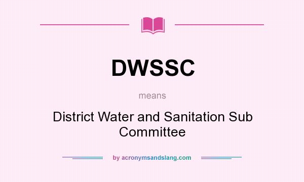 What does DWSSC mean? It stands for District Water and Sanitation Sub Committee
