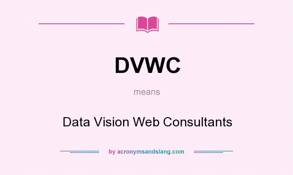 What does DVWC mean? It stands for Data Vision Web Consultants