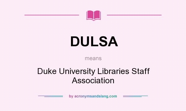 What does DULSA mean? It stands for Duke University Libraries Staff Association