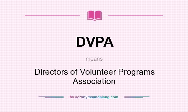 What does DVPA mean? It stands for Directors of Volunteer Programs Association