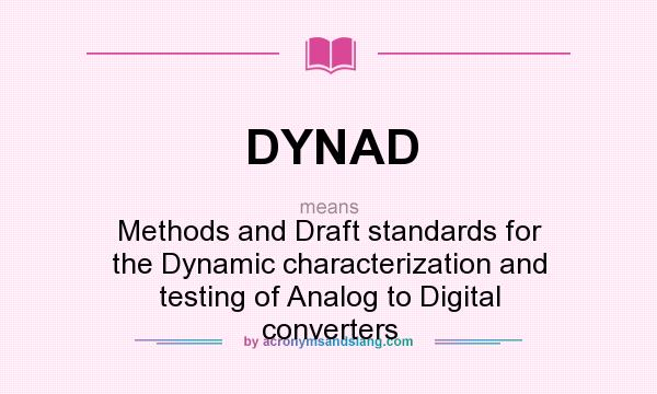 What does DYNAD mean? It stands for Methods and Draft standards for the Dynamic characterization and testing of Analog to Digital converters