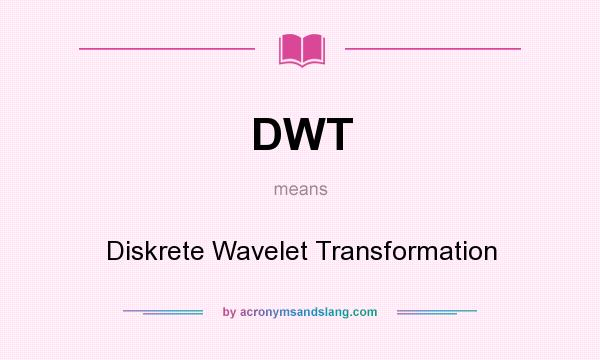 What does DWT mean? It stands for Diskrete Wavelet Transformation