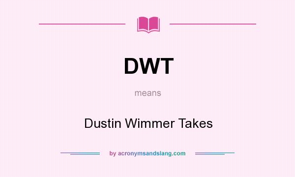 What does DWT mean? It stands for Dustin Wimmer Takes