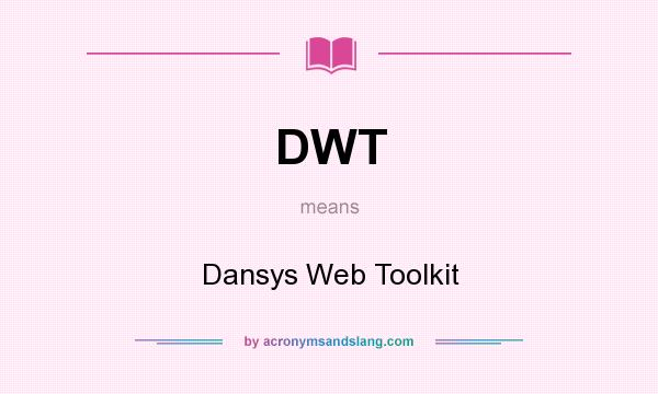 What does DWT mean? It stands for Dansys Web Toolkit