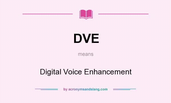 What does DVE mean? It stands for Digital Voice Enhancement