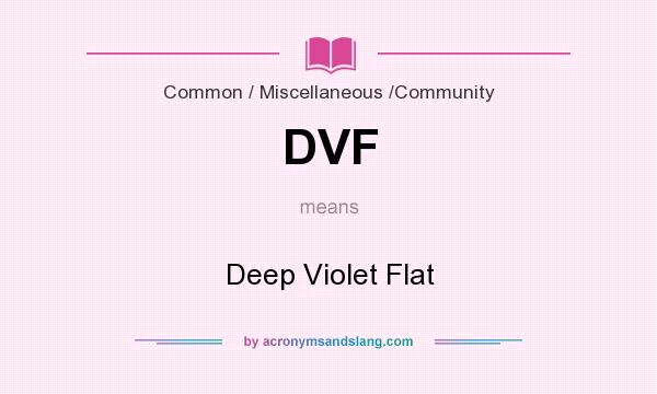 What does DVF mean? It stands for Deep Violet Flat