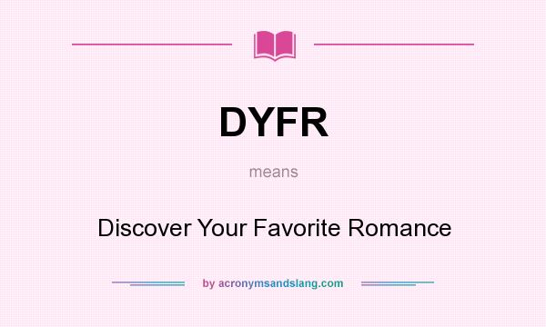 What does DYFR mean? It stands for Discover Your Favorite Romance