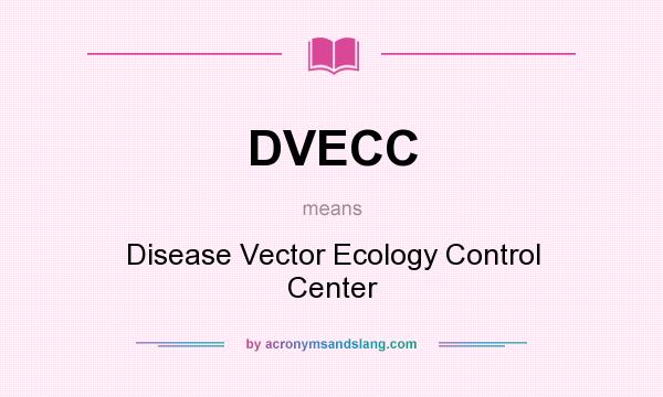 What does DVECC mean? It stands for Disease Vector Ecology Control Center