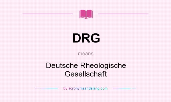 What does DRG mean? It stands for Deutsche Rheologische Gesellschaft