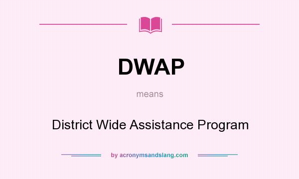 What does DWAP mean? It stands for District Wide Assistance Program