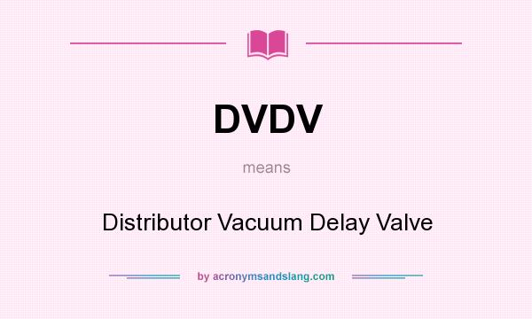 What does DVDV mean? It stands for Distributor Vacuum Delay Valve