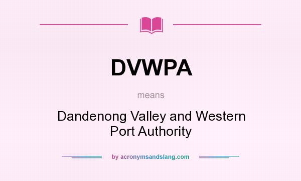 What does DVWPA mean? It stands for Dandenong Valley and Western Port Authority