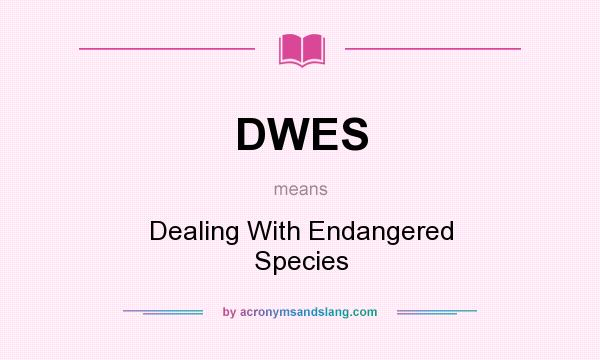 What does DWES mean? It stands for Dealing With Endangered Species