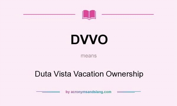 What does DVVO mean? It stands for Duta Vista Vacation Ownership