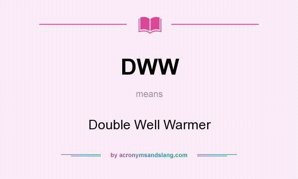 What does DWW mean? It stands for Double Well Warmer