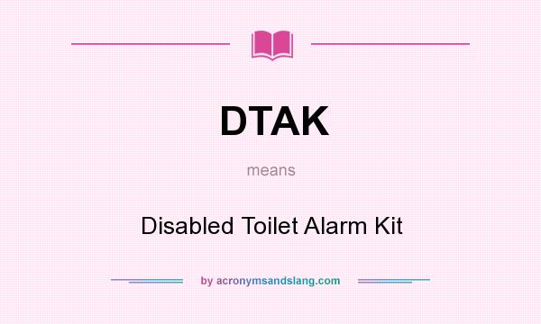 What does DTAK mean? It stands for Disabled Toilet Alarm Kit