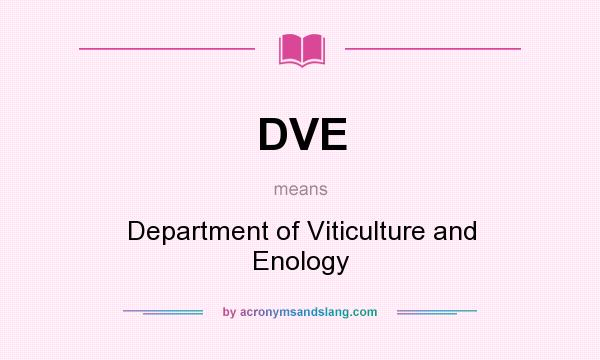 What does DVE mean? It stands for Department of Viticulture and Enology