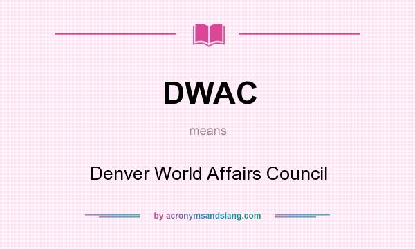 What does DWAC mean? It stands for Denver World Affairs Council