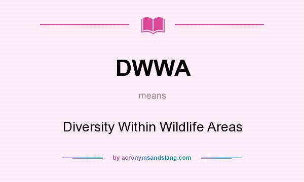 What does DWWA mean? It stands for Diversity Within Wildlife Areas