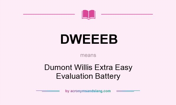 What does DWEEEB mean? It stands for Dumont Willis Extra Easy Evaluation Battery