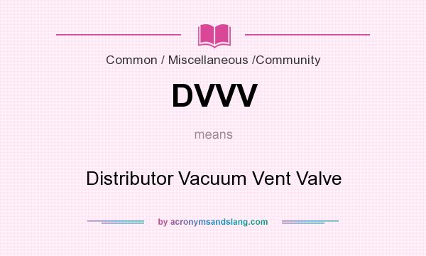 What does DVVV mean? It stands for Distributor Vacuum Vent Valve