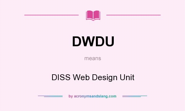 What does DWDU mean? It stands for DISS Web Design Unit