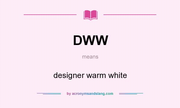 What does DWW mean? It stands for designer warm white