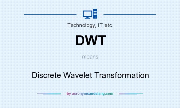 What does DWT mean? It stands for Discrete Wavelet Transformation