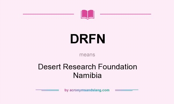 What does DRFN mean? It stands for Desert Research Foundation Namibia