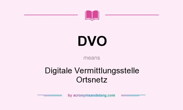 What does DVO mean? It stands for Digitale Vermittlungsstelle Ortsnetz