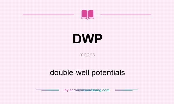 What does DWP mean? It stands for double-well potentials