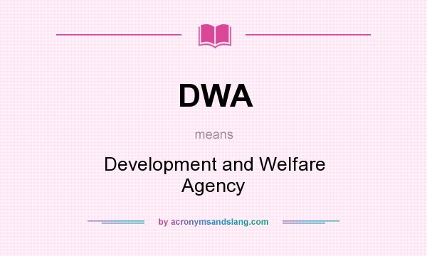 What does DWA mean? It stands for Development and Welfare Agency