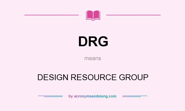 What does DRG mean? It stands for DESIGN RESOURCE GROUP