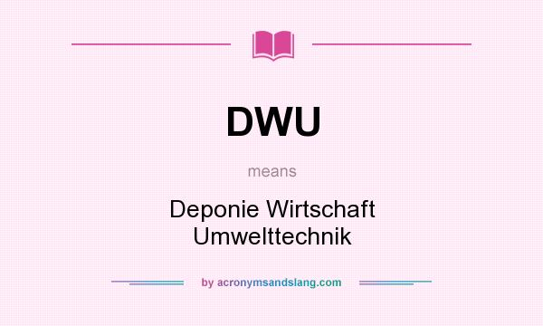 What does DWU mean? It stands for Deponie Wirtschaft Umwelttechnik