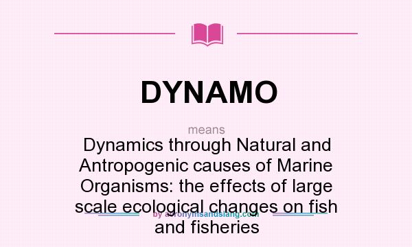 What does DYNAMO mean? It stands for Dynamics through Natural and Antropogenic causes of Marine Organisms: the effects of large scale ecological changes on fish and fisheries