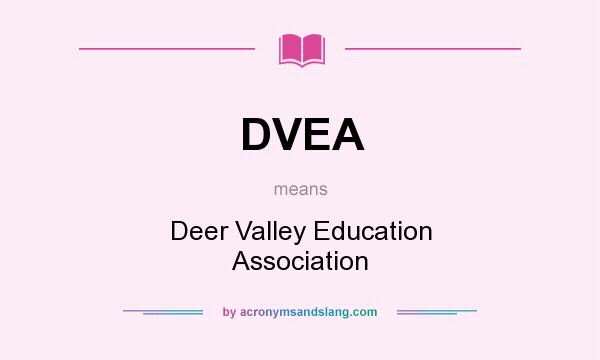 What does DVEA mean? It stands for Deer Valley Education Association