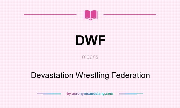 What does DWF mean? It stands for Devastation Wrestling Federation